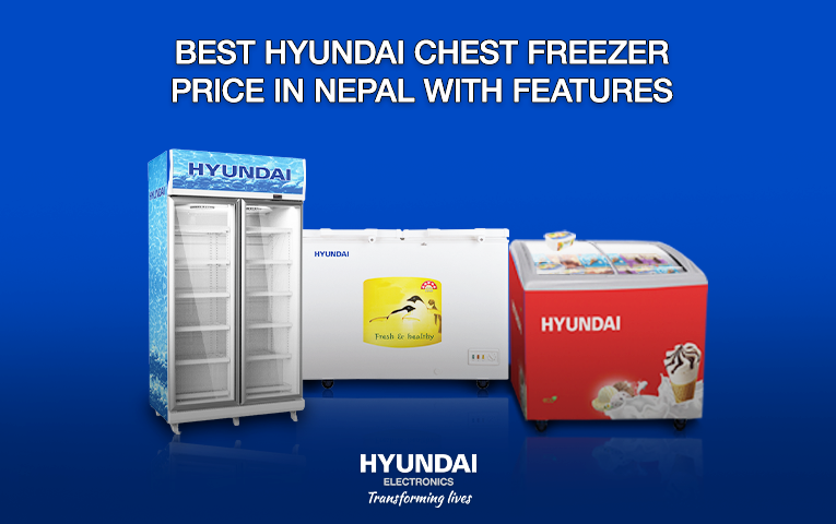 Best Hyundai Chest Freezer price in Nepal With Features